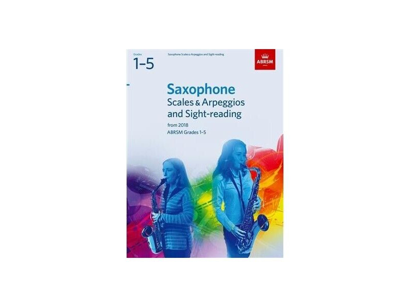 ABRSM Saxophone Scales & Arpeggios and Sight-reading from 2018 Grades 1-5 click to zoom image